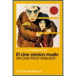 Lo Esencial de ... EL CINE CÓMICO MUDO Un caso poco hablado (Chaplin, Keaton y otros reyes del gag) de  Lluís Bonet Mojica