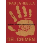 TRAS LA HUELLA DEL CRIMEN  50 años de misterios y casos sin resolver de   Juan S. Rada