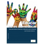 EDUCAR NO ES DOMESTICAR EDUCANDO DESDE LA LIBERTAD,EN LIBERTAD ...  CALDERERO HERNANDEZ, JOSÉ