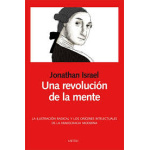 UNA REVOLUCION DE LA MENTE LA ILUSTRACION RADICAL Y LOS ORIGENES INTELECTUALES DE LA DEMOCRACIA MODERNA / ISRAEL, JONATHAN I.