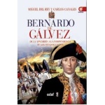 BERNARDO DE GALVEZ/DE LA APACHERIA A LA EPICA INTERVENCION EN LA INDEPENDENCIA DE LOS EE UU / CANALES TORRES, CARLOS / DEL REY, MIGUEL