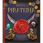 MANUAL DE PIRATERIA TODO LO QUE NECESITAS SABER SOBRE LA VIDA DE UN PIRATA / LEYSSENE, MATHIEU / KRAFT, JASON / MANSFIELD, ANDY/ HAMILTON, LIBBY