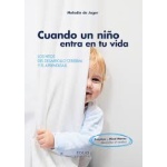 CUANDO UN NIÑO ENTRA EN TU VIDA LOS HITOS DEL DESARROLLO CEREBRAL Y EL APRENDIZAJE / DE JAGER, MELODIE