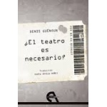 ¿EL TEATRO ES NECESARIO? / GUENOUN, DENIS