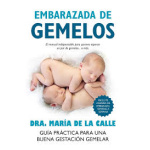EMBARAZADA DE GEMELOS - GUIA PRACTICA PARA UNA BUENA GESTACION GEMELAR- / DE LA CALLE, MARIA