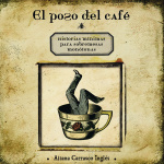 EL POSO DEL CAFÉ/ HISTORIAS MINIMAS PARA SOBREMESAS MONOTONAS / CARRASCO INGLES, AITANA