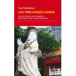 Los tres dioses chinos  Un viaje a Pekín, Xian y Shanghái, desde Nueva York y hasta Hong Kong / MONTESINOS GILBERT, TONI