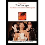 STOOGES, THE/FUN HOUSE EL SONIDO DEL FREE-PUNK DISCOS QUE MARCARON UNA EPOCA / GENDRE, MARCOS