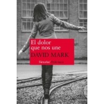 EL DOLOR QUE NOS UNE / MARK, DAVID