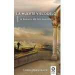 LA MUERTE Y EL DUELO/A TRAVES DE LOS CUENTOS /MORENO LORITE, CARMEN