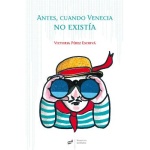 ANTES CUANDO VENECIA NO EXISTIA / PEREZ ESCRIVA, VICTORIA