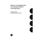 MUERTE Y TRANSFIGURACION EN EL MUNDO ARTISTICO CONTEMPORANEO / CIRLOT, LOURDES  MANONELLES, LAIA