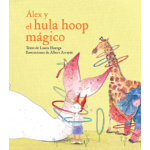 ALEX Y EL HULA HOOP MAGICO / ARRAYAS, ALBERT / HUERGA, LAURA
