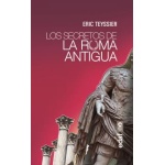 LOS SECRETOS DE LA ROMA ANTIGUA / TEYSSIER, ERIC