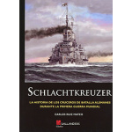 SCHLACHTKREUZER/LA HISTORIA DE LOS CRUCEROS DE BATALLA ALEMANES DURANTE LA PRIMERA GUERRA MUNDIAL / RUIZ MATEO, CARLOS