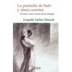 LA PANTUFLA DE SAFO Y OTROS CUENTOS, EL AMOR CRUEL A TRAVES DE LOS TIEMPOS / Leopold von Sacher-Masoch