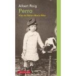 PERRO/VIDA DE RAINER MARIA RILKE / ROIG, ALBERT