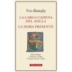 LA LARGA CADENA DEL ANCLA / LA HORA PRESENTE /BONNEFOY, YVES
