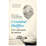 CRISTOBAL HALFFTER/UNA VIDA PARA LA MUSICA / HALFFTER, CRISTOBAL