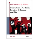 NUEVA YORK/BABILONIA LOS AÑOS DE LA EDAD MALDITA / DE VILLENA, LUIS ANTONIO