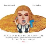 ALICIA EN EL PAIS DE LAS MARAVILLAS/A TRAVES DEL ESPEJO "BILINGÜE" / CARROLL, LEWIS / CHARLES LUTWID  ANDREA, PAT