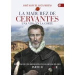 MADUREZ DE CERVANTES, LA/UNA VIDA EN LA CORTE / LUCIA MEGIAS, JOSE MANUEL
