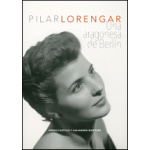 PILAR LORENGAR/UNA ARAGONESA DE BERLIN / CASTILLO, SERGIO /  MARTINEZ, ALEJANDRO
