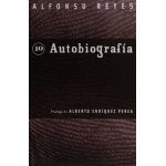 AUTOBIOGRAFIA/ALFONSO REYES/CAPILLA ALFONSINA 10 / REYES, ALFONSO