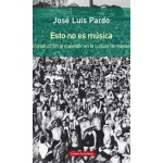 ESTO NO ES MUSICA / PARDO, JOSE LUIS