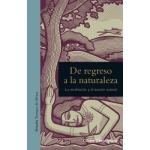 DE REGRESO A LA NATURALEZA/LA MEDITACION Y EL MUNDO NATURAL / THOMPSON, CLAIRE