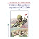 CUENTOS FANTASTICOS ARGENTINOS 1900-1960 / ABRAHAM, CARLOS