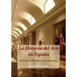 HISTORIA DEL ARTE EN ESPAÑA, LA/DEVENIR DISCURSOS Y PROPUESTAS+CD / MOLINA, ALVARO