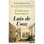 LUIS DE USOZ/EL DISCRETO HETERODOXO / SERRANO VELEZ, MANUEL