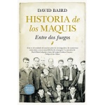 HISTORIA DE LOS MAQUIS/ENTRE DOS FUEGOS  / BAIRD, DAVID