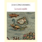 LA INSULA INEFABLE / LOPEZ-HERRERA SANCHEZ, JUAN