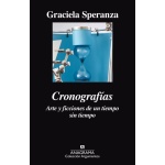 CRONOGRAFIAS/ARTE Y FICCIONES DE UN TIEMPO SIN TIEMPO / SPERANZA, GRACIELA