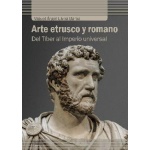 ARTE ETRUSCO Y ROMANO/DEL TIBER AL IMPERIO UNIVERSAL / ELVIRA BARBA, MIGUEL ANGEL