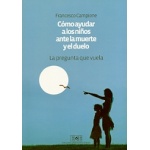 COMO AYUDAR A LOS NIÑOS ANTE LA MUERTE Y EL DUELO/LA PREGUNTA QUE VUELA / CAMPIONE, FRANCESCO