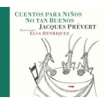 CUENTOS PARA NIÑOS NO TAN BUENOS / HENRIQUEZ, ELSA  / PREVERT, JACQUES