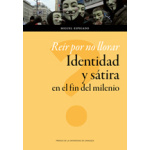 REIR POR NO LLORAR/IDENTIDAD Y SATIRA EN EL FIN DEL MILENIO / ESPIGADO, MIGUEL