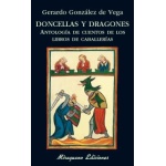 DONCELLAS Y DRAGONES/ANTOLOGIA DE CUENTOS DE LOS LIBROS DE CABALLERIAS / GONZALEZ DE VEGA, GERARDO