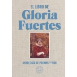 LIBRO DE GLORIA FUERTES, EL/ANTOLOGIA DE POEMAS Y VIDA / FUERTES, GLORIA