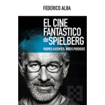 CINE FANTASTICO DE SPIELBERG, EL/PADRES AUSENTES NIÑOS PERDIDOS / ALBA, FEDERICO