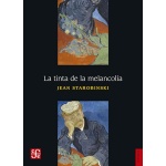LA TINTA DE LA MELANCOLIA / STAROBINSKI, JEAN