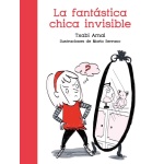 FANTASTICA CHICA INVISIBLE, LA / SERRANO, MARIA / ARNAL GIL, TXABI