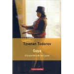 GOYA/A LA SOMBRA DE LAS LUCES  / TODOROV, TZVETAN