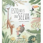 ESTO NO ES UNA SELVA /ISERN IÑIGO, SUSANNA  / BONILLA RAYA, ROCIO