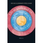 AVENTURAS DE SIR THOMAS BROWNE EN EL SIGLO XXI, LAS / ALDERSEY-WILLIMAS, HUGH