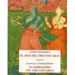 ARTE DEL TIRO CON ARCO, EL/EL SIMBOLISMO DEL TIRO CON ARCO  / COOMARASWAMY, ANANDA K.  EPES BROWN, JOSEPH