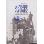 CAUDILLO OLVIDADO, EL/VIDA OBRA Y PENSAMIENTO DE ONESIMO REDONDO (1905-1936) / TOMASONI, MATTEO
